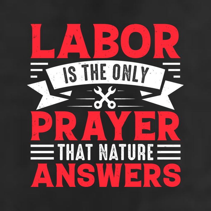 Labor Is The Only Prayer That Nature Answers Gift Labor Day Trucker Hat