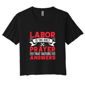 Labor Is The Only Prayer That Nature Answers Gift Labor Day Women's Crop Top Tee