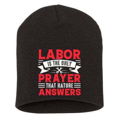 Labor Is The Only Prayer That Nature Answers Gift Labor Day Short Acrylic Beanie
