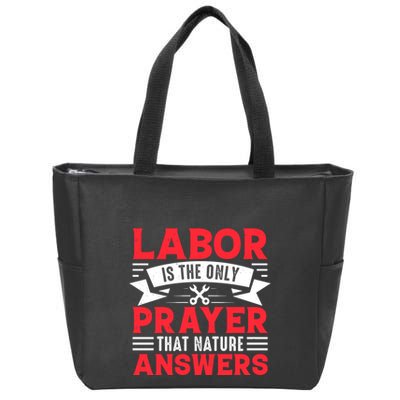 Labor Is The Only Prayer That Nature Answers Gift Labor Day Zip Tote Bag