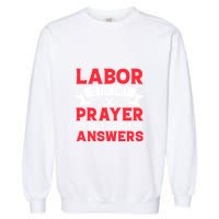 Labor Is The Only Prayer That Nature Answers Gift Labor Day Garment-Dyed Sweatshirt