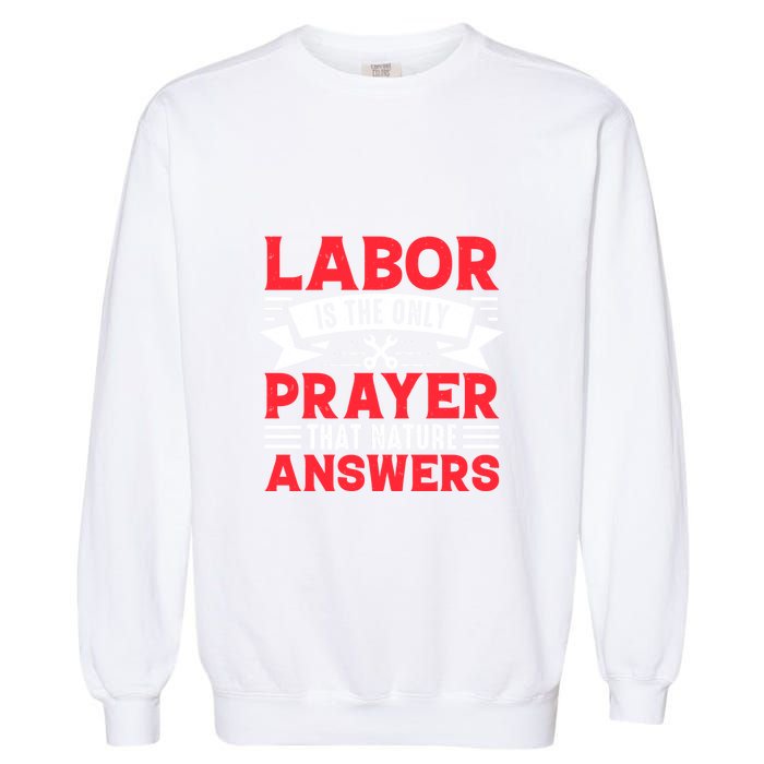 Labor Is The Only Prayer That Nature Answers Gift Labor Day Garment-Dyed Sweatshirt