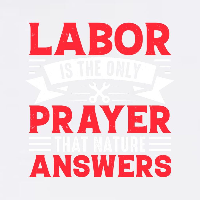 Labor Is The Only Prayer That Nature Answers Gift Labor Day Garment-Dyed Sweatshirt