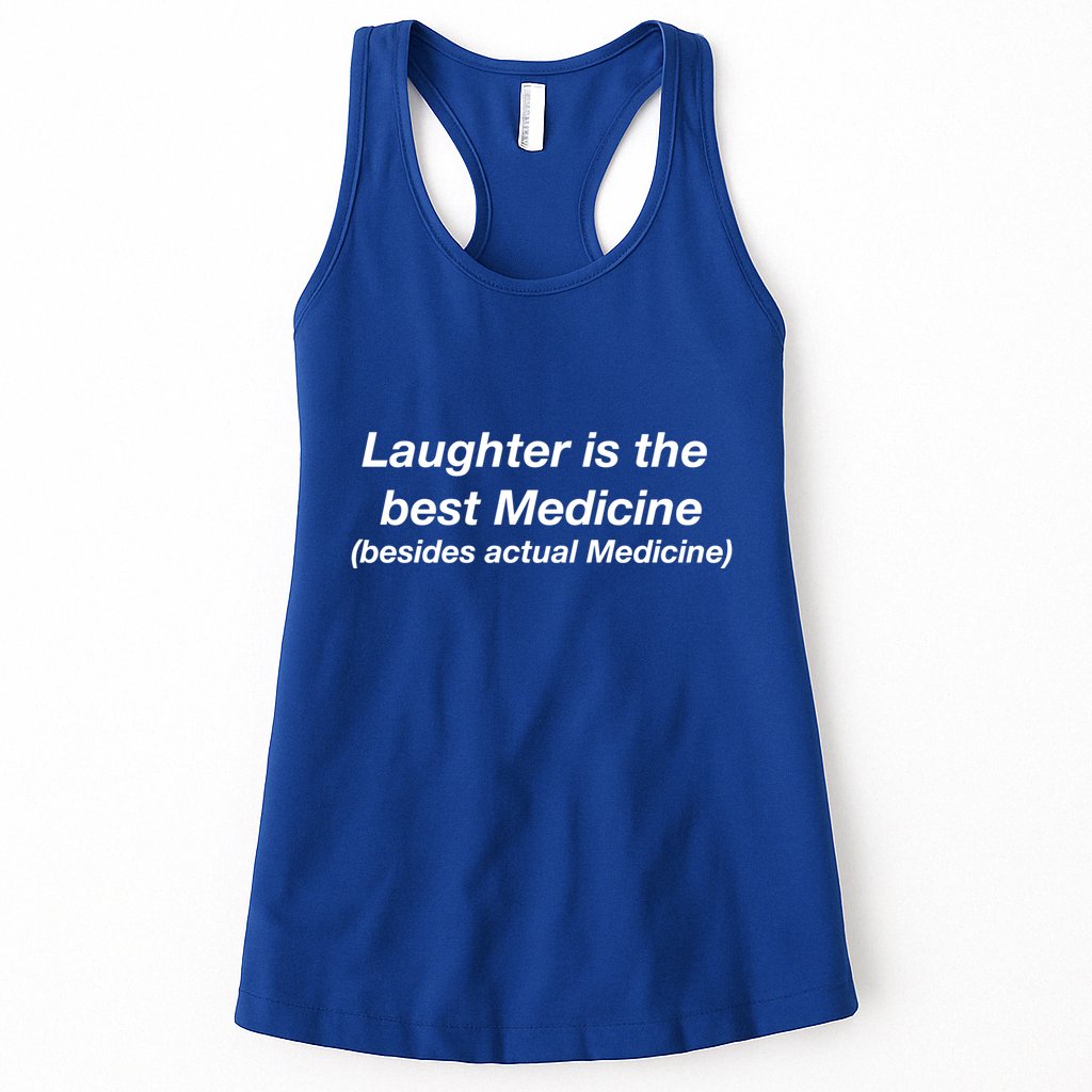 Laughter Is The Best Medicine (Besides Actual Medicine) Funny Gift Womens Tank Top