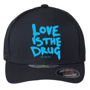 Love Is The Drug Just Say Yes Flexfit Unipanel Trucker Cap