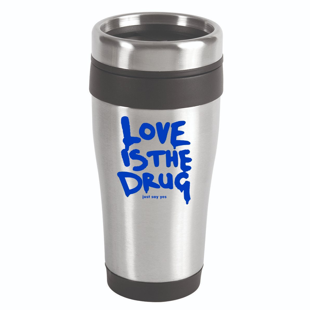 Love Is The Drug Just Say Yes 16oz Travel Tumbler