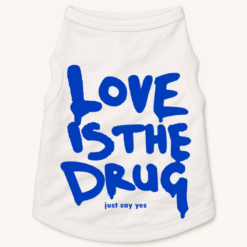 Love Is The Drug Just Say Yes Doggie Tank