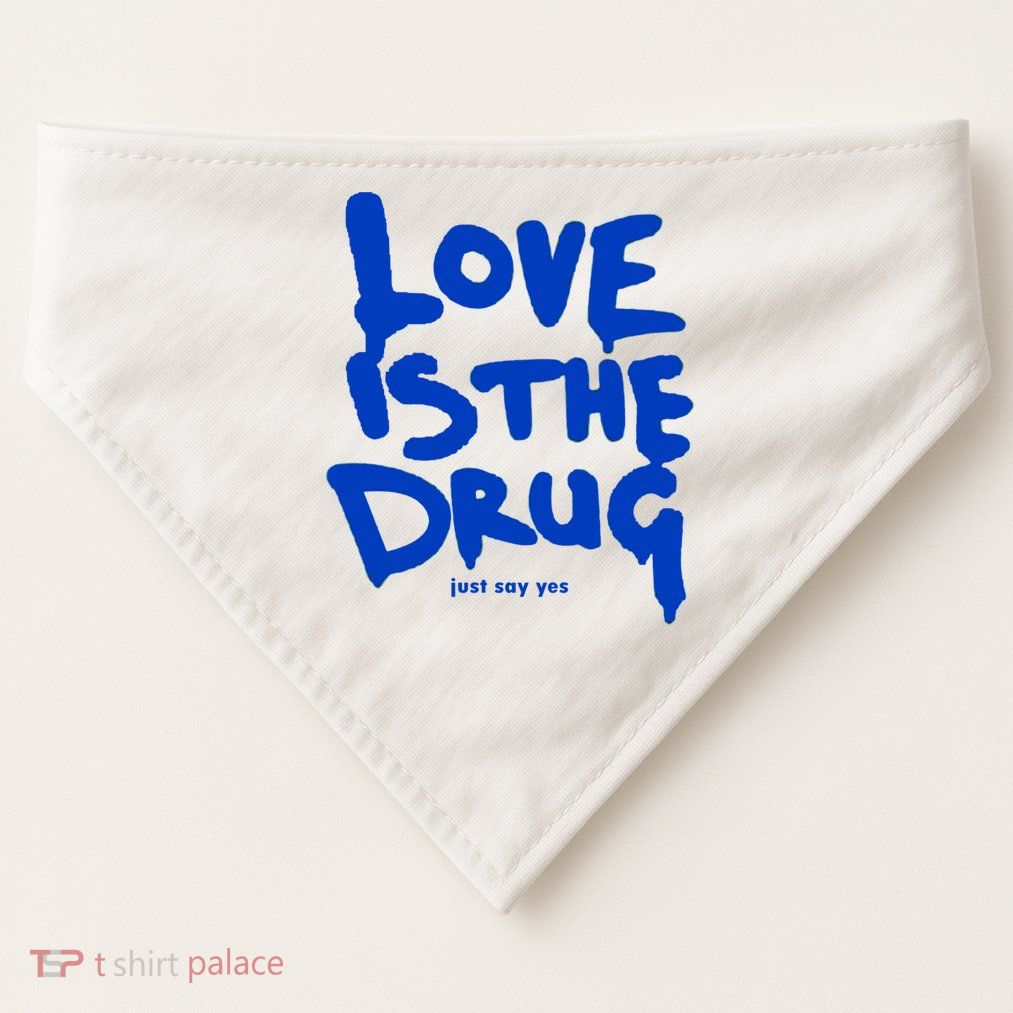 Love Is The Drug Just Say Yes USA-Made Doggie Bandana
