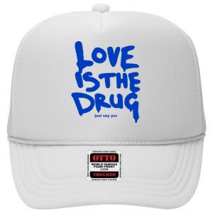 Love Is The Drug Just Say Yes High Crown Mesh Back Trucker Hat