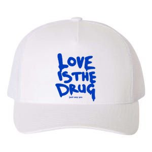 Love Is The Drug Just Say Yes Yupoong Adult 5-Panel Trucker Hat