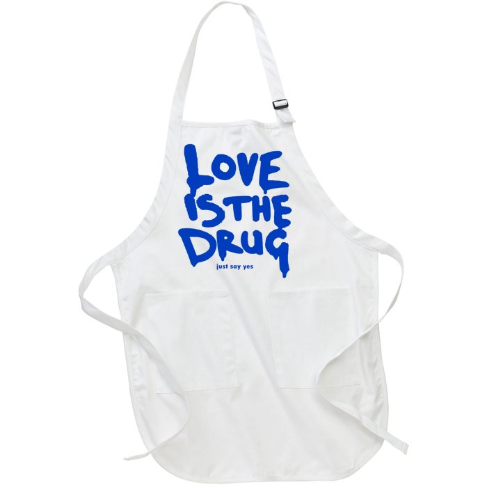 Love Is The Drug Just Say Yes Full-Length Apron With Pockets