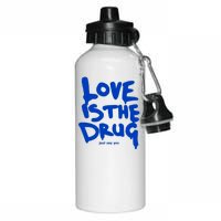 Love Is The Drug Just Say Yes Aluminum Water Bottle