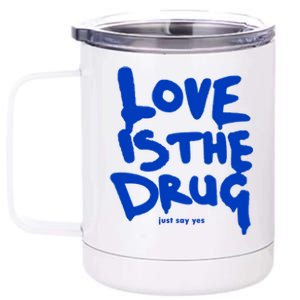 Love Is The Drug Just Say Yes 12 oz Stainless Steel Tumbler Cup