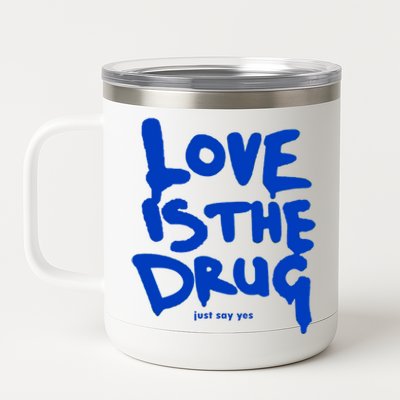 Love Is The Drug Just Say Yes 12 oz Stainless Steel Tumbler Cup