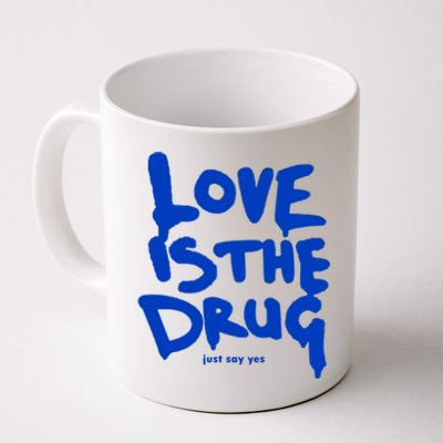 Love Is The Drug Just Say Yes Coffee Mug