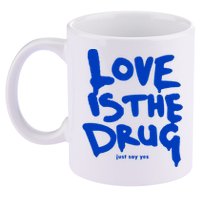 Love Is The Drug Just Say Yes 11oz C Handle Ceramic Mug