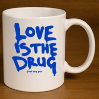 Love Is The Drug Just Say Yes 11oz C Handle Ceramic Mug