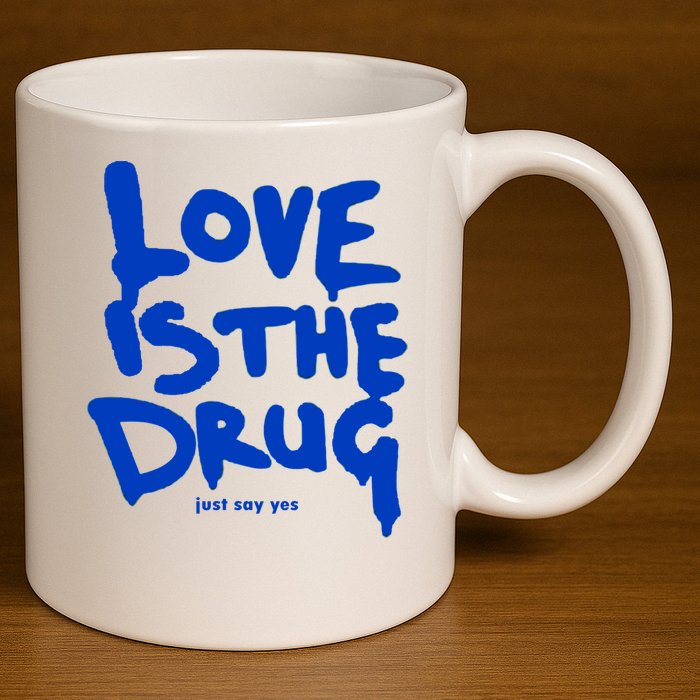 Love Is The Drug Just Say Yes 11oz C Handle Ceramic Mug