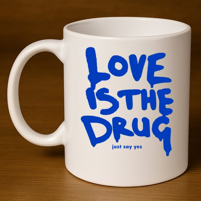 Love Is The Drug Just Say Yes 11oz C Handle Ceramic Mug
