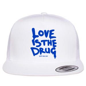 Love Is The Drug Just Say Yes Flat Bill Trucker Hat