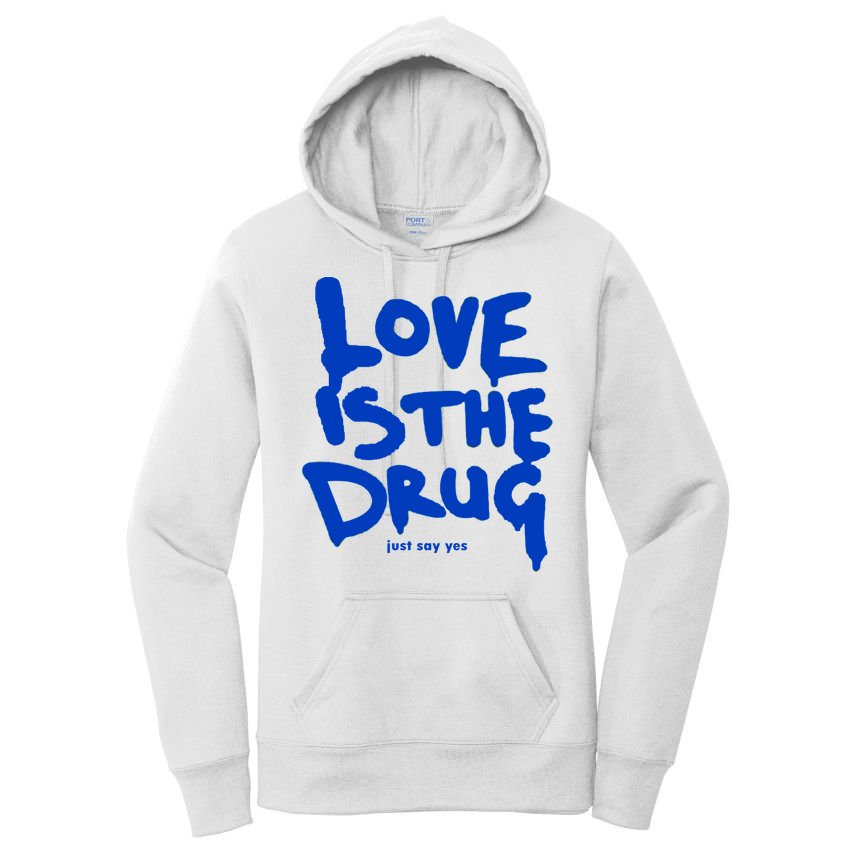 Love Is The Drug Just Say Yes Women's Pullover Hoodie