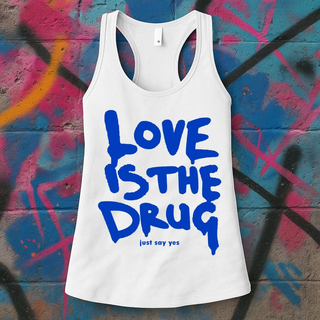 Love Is The Drug Just Say Yes Womens Tank Top