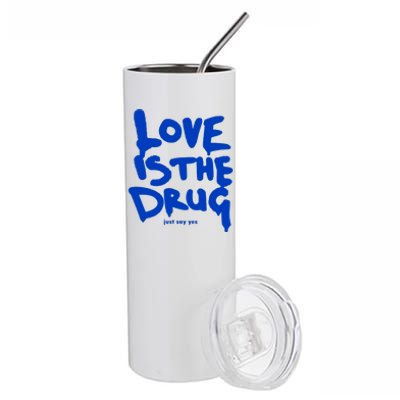 Love Is The Drug Just Say Yes Stainless Steel Tumbler