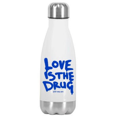 Love Is The Drug Just Say Yes Stainless Steel Insulated Water Bottle