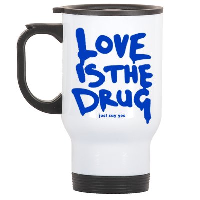 Love Is The Drug Just Say Yes Stainless Steel Travel Mug