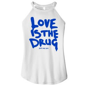 Love Is The Drug Just Say Yes Women's Perfect Tri Rocker Tank