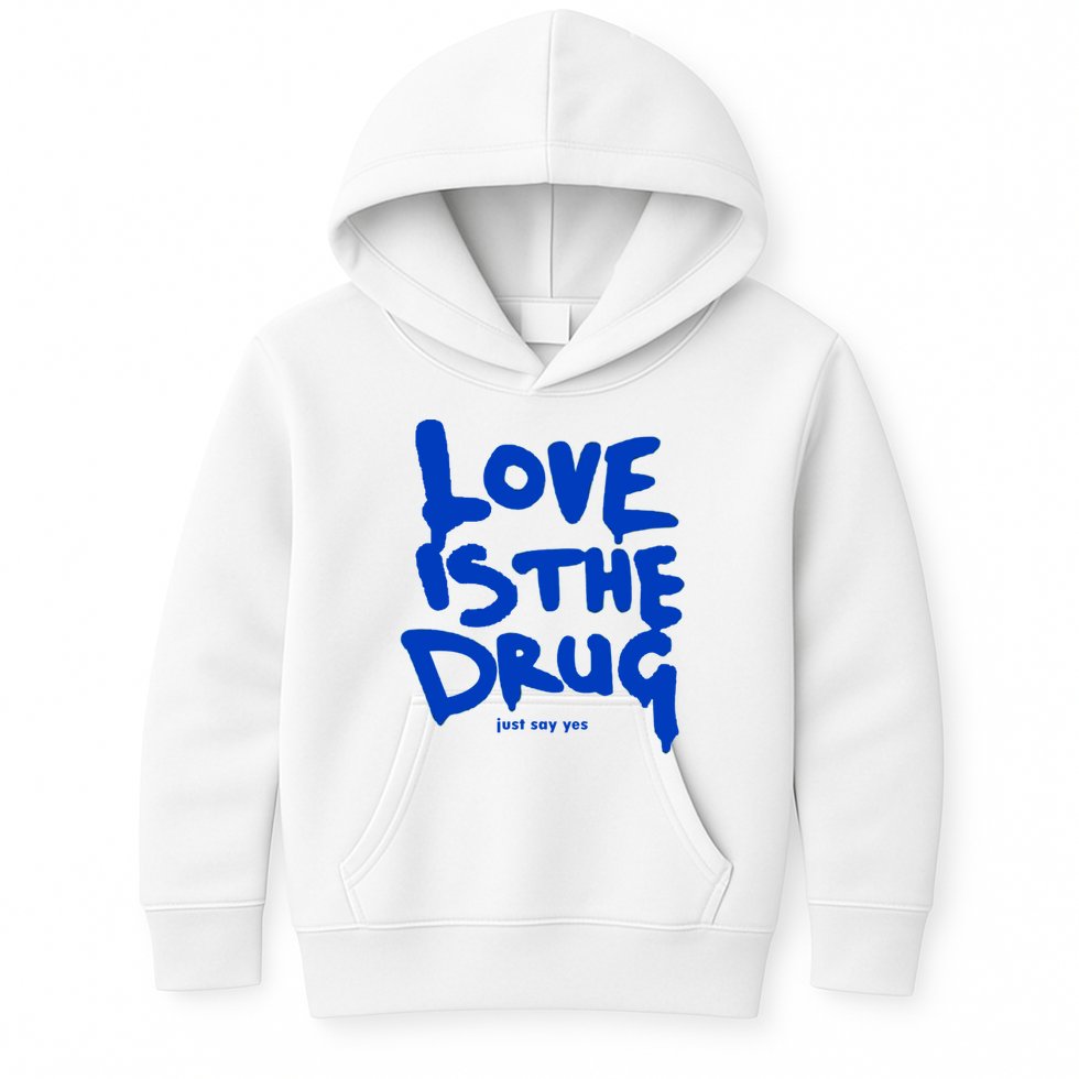 Love Is The Drug Just Say Yes Kids Hoodie