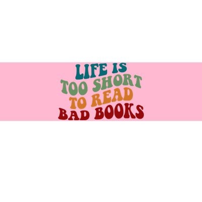 Life Is Too Short To Read Bad Books Bumper Sticker