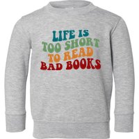 Life Is Too Short To Read Bad Books Toddler Sweatshirt