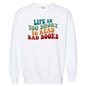 Life Is Too Short To Read Bad Books Garment-Dyed Sweatshirt