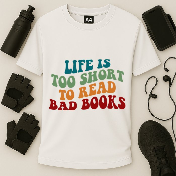 Life Is Too Short To Read Bad Books Performance Shirt