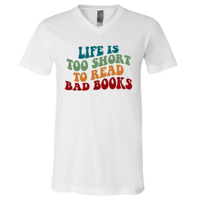 Life Is Too Short To Read Bad Books V-Neck T-Shirt