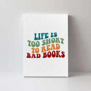 Life Is Too Short To Read Bad Books Canvas