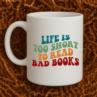 Life Is Too Short To Read Bad Books Mug