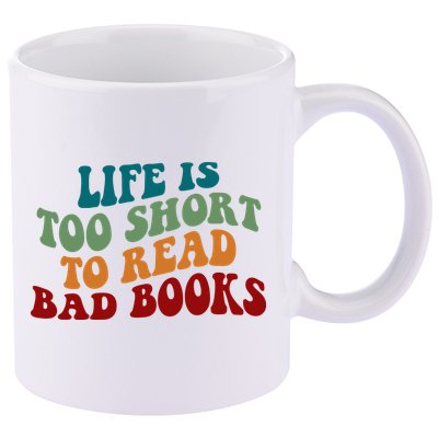 Life Is Too Short To Read Bad Books 11oz C Handle Ceramic Mug