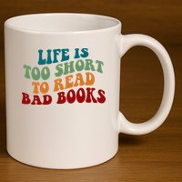 Life Is Too Short To Read Bad Books 11oz C Handle Ceramic Mug