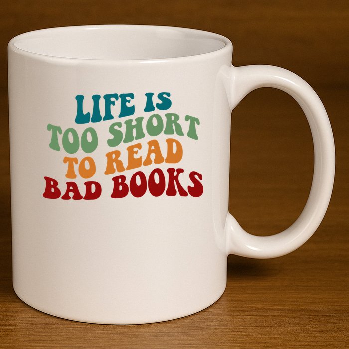 Life Is Too Short To Read Bad Books 11oz C Handle Ceramic Mug