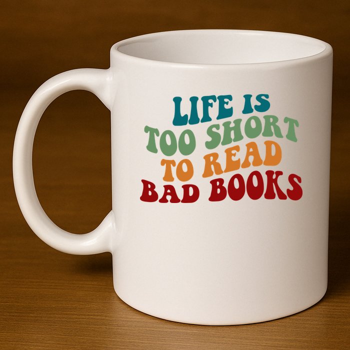 Life Is Too Short To Read Bad Books 11oz C Handle Ceramic Mug
