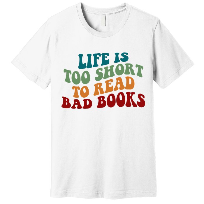 Life Is Too Short To Read Bad Books Premium T-Shirt