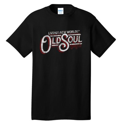 Living In The New World With An Old Soul Tall T-Shirt