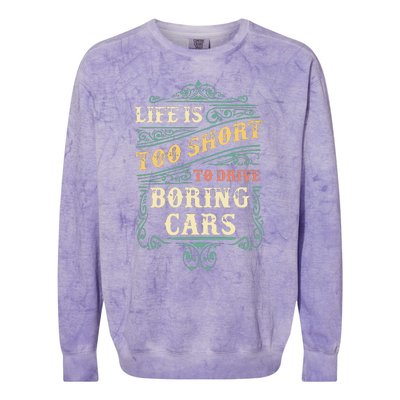 Life Is Too Short To Drive Boring Cars Classic Car Guys Gift Colorblast Crewneck Sweatshirt