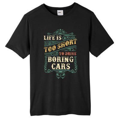 Life Is Too Short To Drive Boring Cars Classic Car Guys Gift Tall Fusion ChromaSoft Performance T-Shirt