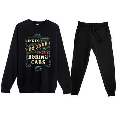 Life Is Too Short To Drive Boring Cars Classic Car Guys Gift Premium Crewneck Sweatsuit Set