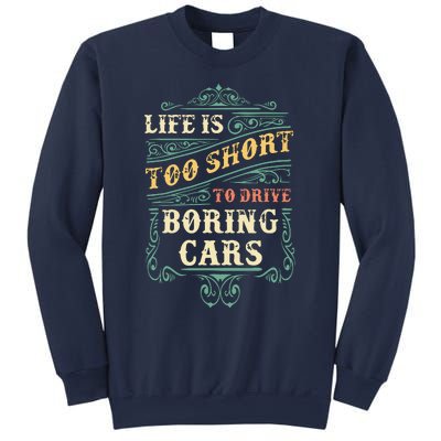 Life Is Too Short To Drive Boring Cars Classic Car Guys Gift Sweatshirt