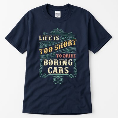 Life Is Too Short To Drive Boring Cars Classic Car Guys Gift Tall T-Shirt