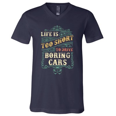 Life Is Too Short To Drive Boring Cars Classic Car Guys Gift V-Neck T-Shirt